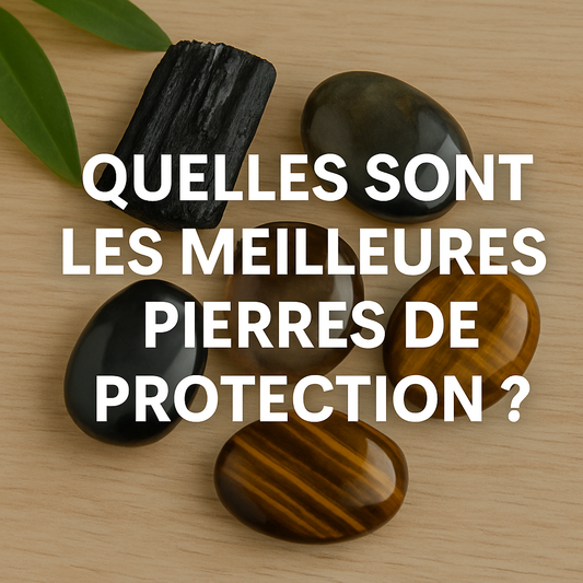 Quelles sont les meilleures pierres de protection ?